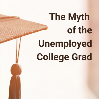 The Myth of the Unemployed College Grad